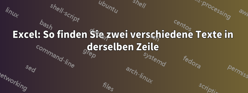 Excel: So finden Sie zwei verschiedene Texte in derselben Zeile