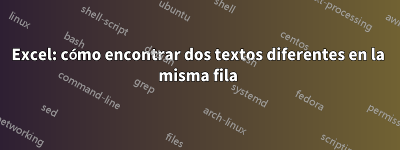 Excel: cómo encontrar dos textos diferentes en la misma fila