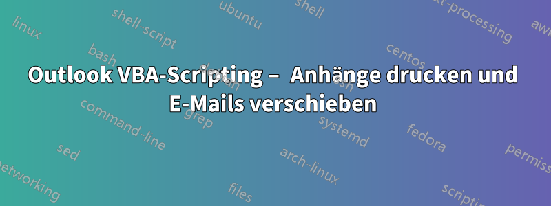 Outlook VBA-Scripting – Anhänge drucken und E-Mails verschieben