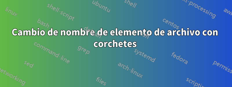 Cambio de nombre de elemento de archivo con corchetes
