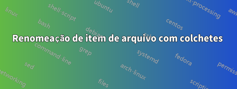 Renomeação de item de arquivo com colchetes