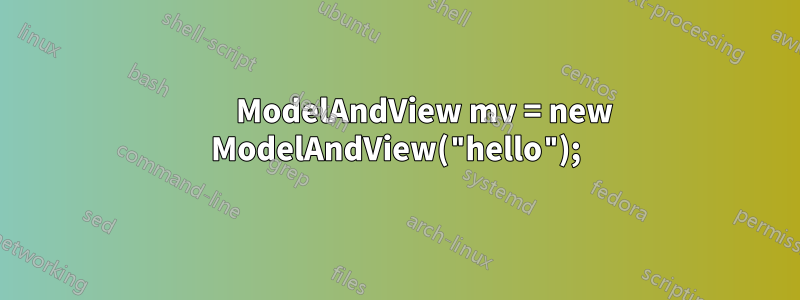         ModelAndView mv = new ModelAndView("hello");