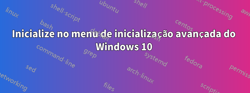 Inicialize no menu de inicialização avançada do Windows 10