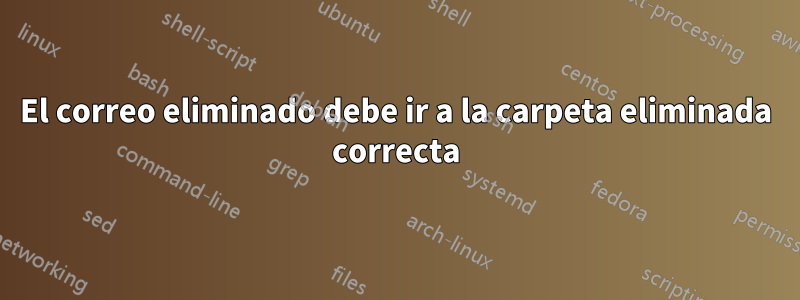 El correo eliminado debe ir a la carpeta eliminada correcta