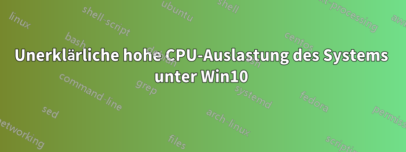 Unerklärliche hohe CPU-Auslastung des Systems unter Win10