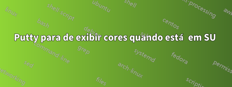 Putty para de exibir cores quando está em SU