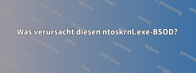 Was verursacht diesen ntoskrnl.exe-BSOD?