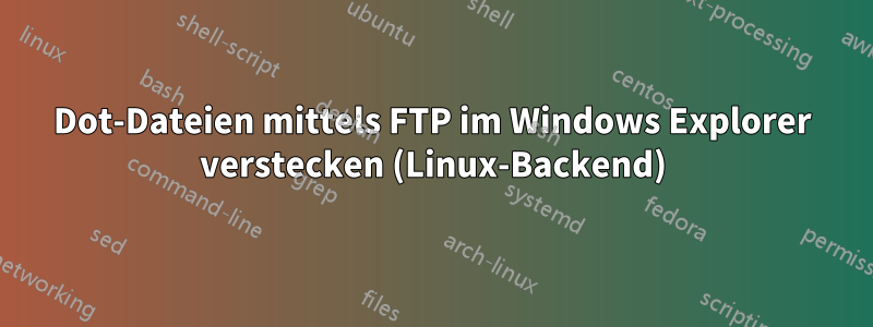 Dot-Dateien mittels FTP im Windows Explorer verstecken (Linux-Backend)