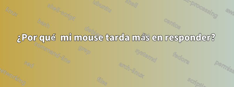 ¿Por qué mi mouse tarda más en responder?