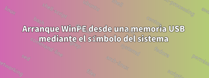 Arranque WinPE desde una memoria USB mediante el símbolo del sistema