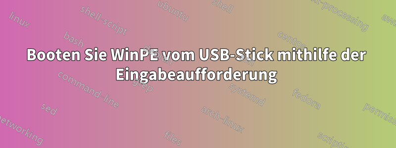 Booten Sie WinPE vom USB-Stick mithilfe der Eingabeaufforderung