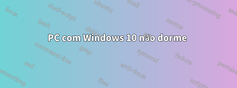 PC com Windows 10 não dorme