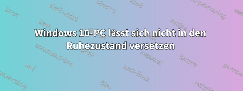 Windows 10-PC lässt sich nicht in den Ruhezustand versetzen