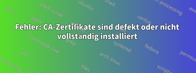 Fehler: CA-Zertifikate sind defekt oder nicht vollständig installiert