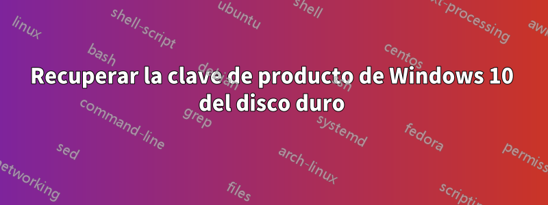 Recuperar la clave de producto de Windows 10 del disco duro