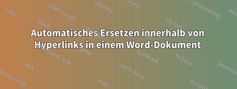 Automatisches Ersetzen innerhalb von Hyperlinks in einem Word-Dokument