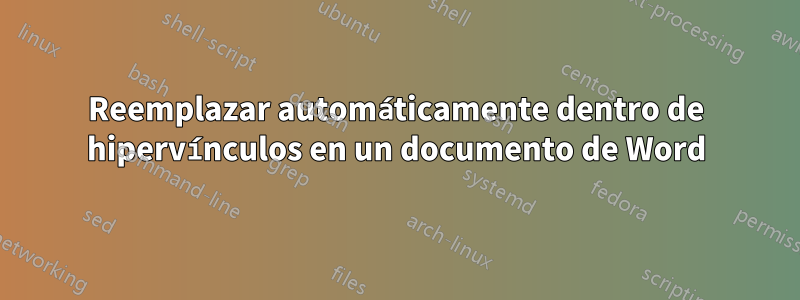 Reemplazar automáticamente dentro de hipervínculos en un documento de Word