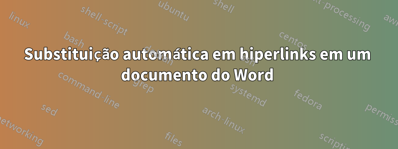 Substituição automática em hiperlinks em um documento do Word