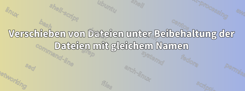 Verschieben von Dateien unter Beibehaltung der Dateien mit gleichem Namen