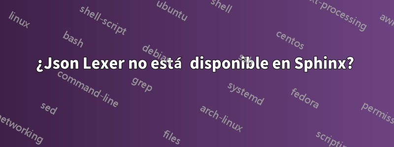 ¿Json Lexer no está disponible en Sphinx?