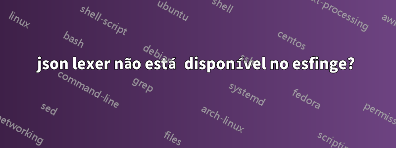 json lexer não está disponível no esfinge?
