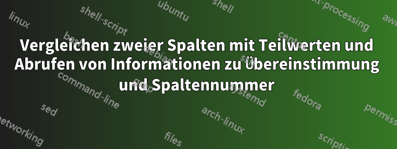 Vergleichen zweier Spalten mit Teilwerten und Abrufen von Informationen zu Übereinstimmung und Spaltennummer