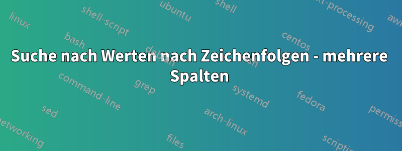 Suche nach Werten nach Zeichenfolgen - mehrere Spalten