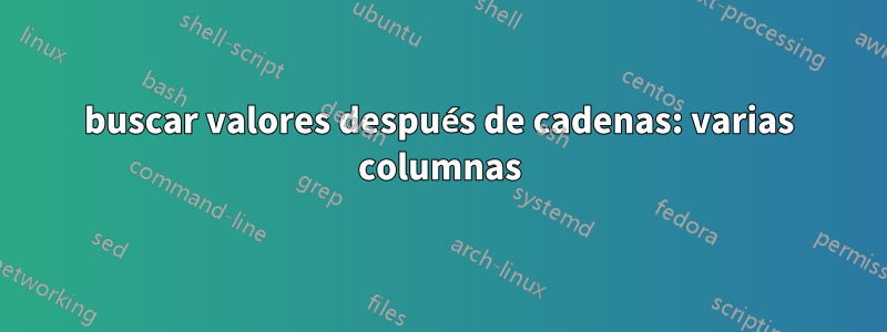 buscar valores después de cadenas: varias columnas