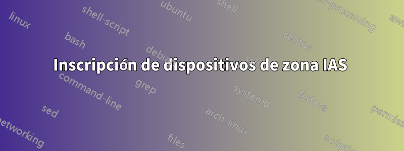Inscripción de dispositivos de zona IAS