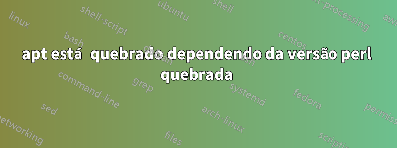 apt está quebrado dependendo da versão perl quebrada