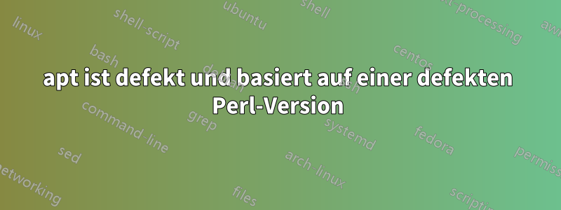 apt ist defekt und basiert auf einer defekten Perl-Version