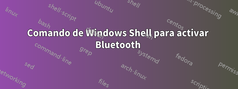 Comando de Windows Shell para activar Bluetooth