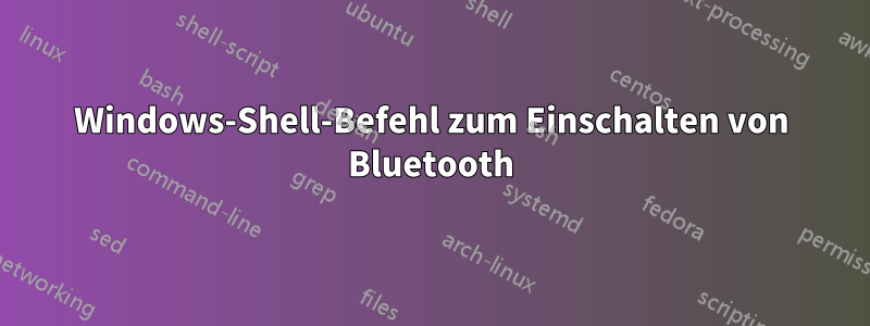 Windows-Shell-Befehl zum Einschalten von Bluetooth