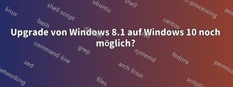 Upgrade von Windows 8.1 auf Windows 10 noch möglich?