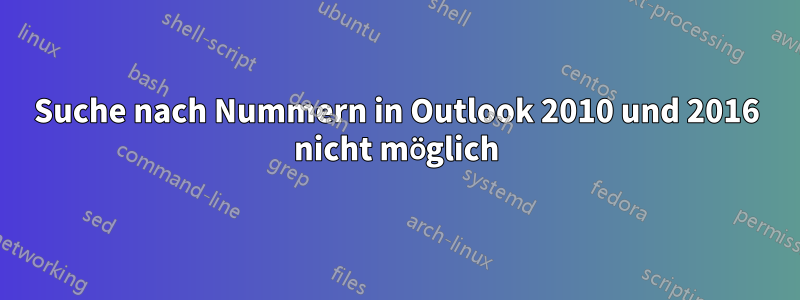 Suche nach Nummern in Outlook 2010 und 2016 nicht möglich