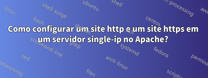 Como configurar um site http e um site https em um servidor single-ip no Apache?