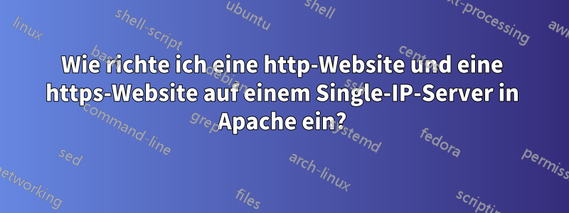 Wie richte ich eine http-Website und eine https-Website auf einem Single-IP-Server in Apache ein?