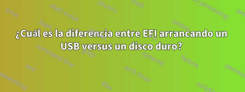 ¿Cuál es la diferencia entre EFI arrancando un USB versus un disco duro?