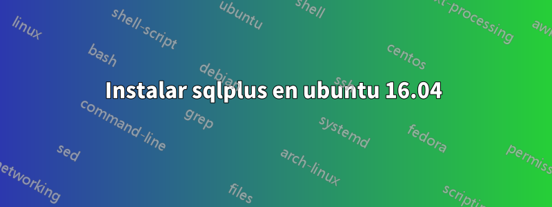 Instalar sqlplus en ubuntu 16.04