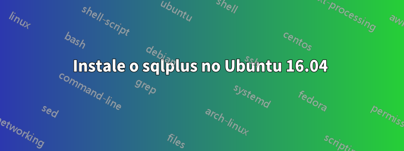 Instale o sqlplus no Ubuntu 16.04