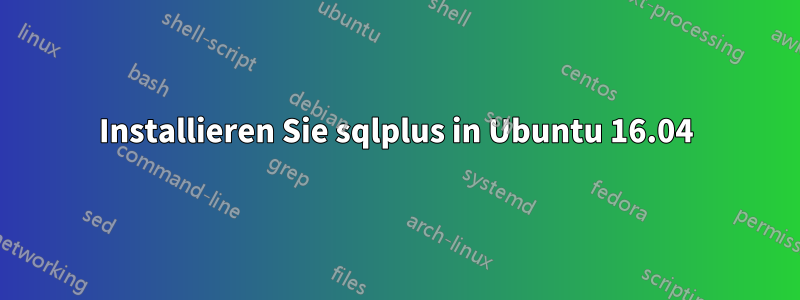 Installieren Sie sqlplus in Ubuntu 16.04