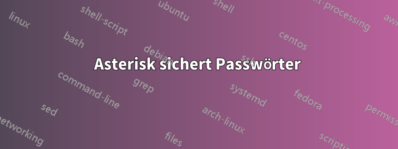 Asterisk sichert Passwörter