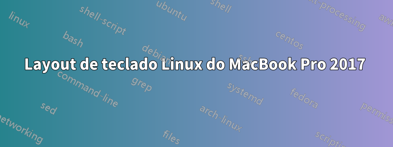 Layout de teclado Linux do MacBook Pro 2017