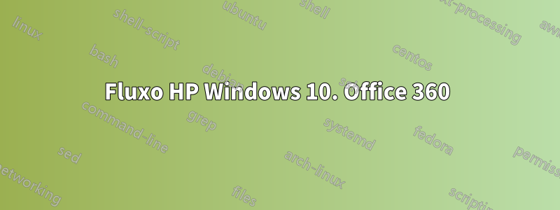 Fluxo HP Windows 10. Office 360