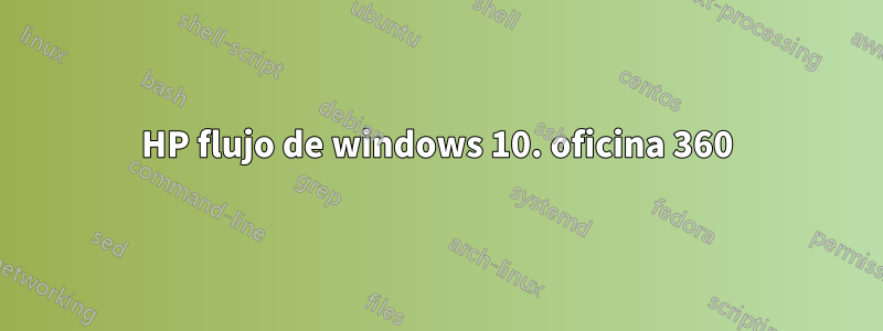 HP flujo de windows 10. oficina 360