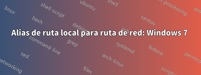 Alias ​​de ruta local para ruta de red: Windows 7