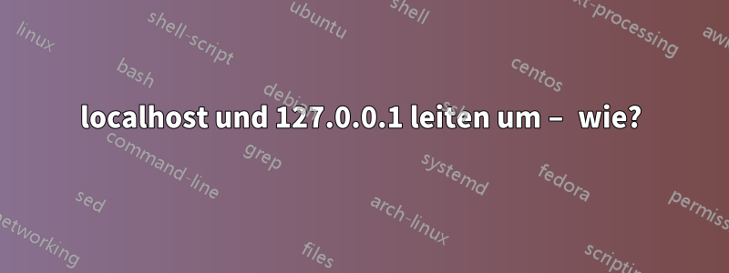 localhost und 127.0.0.1 leiten um – wie?