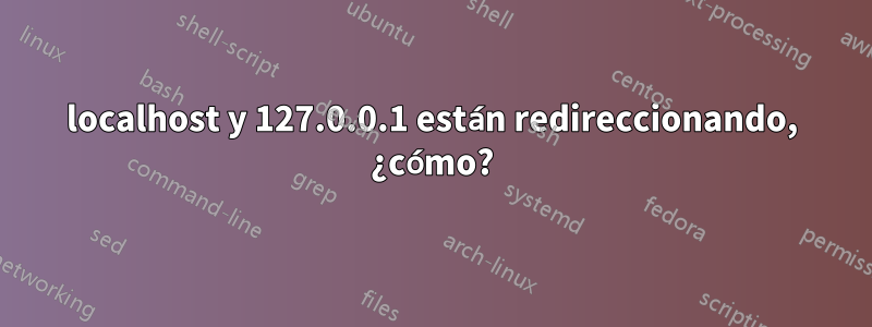 localhost y 127.0.0.1 están redireccionando, ¿cómo?