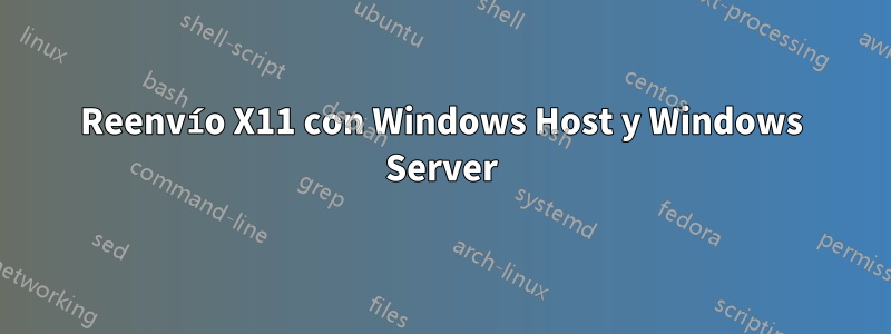 Reenvío X11 con Windows Host y Windows Server