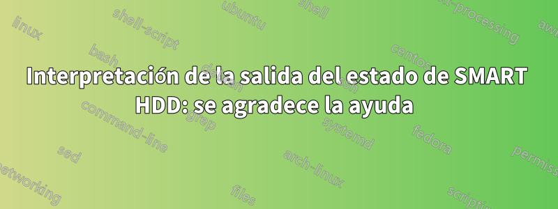 Interpretación de la salida del estado de SMART HDD: se agradece la ayuda 